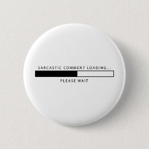 Badge Rond 5 Cm Chargement sarcastique de commentaire
