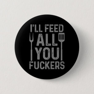 Badge Rond 5 Cm Chef Ill Nourrir Tout Vous F#ckers Funny Bbq Grill