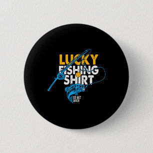Badge Rond 5 Cm Chemise de pêche chanceuse Ne pas laver pour un pê