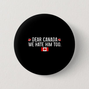 Badge Rond 5 Cm Cher Canada, Nous Le haïssons Aussi - Donald Trump