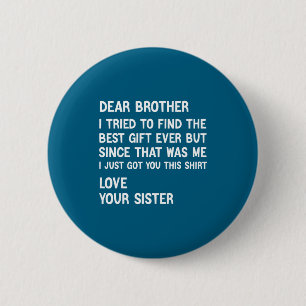 Badge Rond 5 Cm Cher frère, j'ai essayé de trouver le cadeau drôle