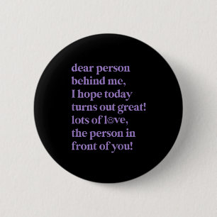Badge Rond 5 Cm Chère Personne Derrière Moi, J'Espère Qu'Aujourd'H