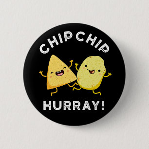 Badge Rond 5 Cm Chip Chip Hooray Drôle Happy Crisps Pun Dark BG