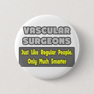 Badge Rond 5 Cm Chirurgiens vasculaires ... Plus intelligent
