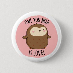 Badge Rond 5 Cm Chouette Vous Avez Besoin Est Amoureux Drôle Choue