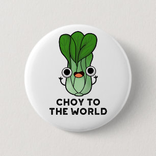 Badge Rond 5 Cm Choy To The World Funny Bok Choy Veggie Pun