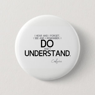 Badge Rond 5 Cm CITATIONS : Confucius : Faites et comprenez