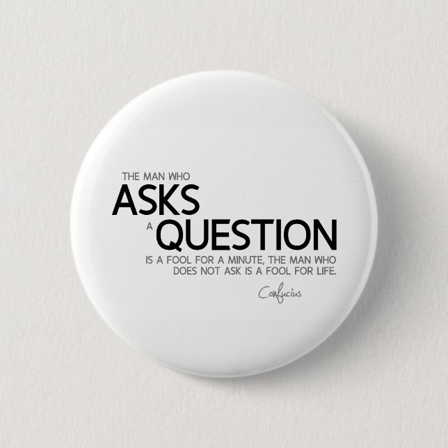 Badge Rond 5 Cm CITATIONS : Confucius : Posez une question (Devant)