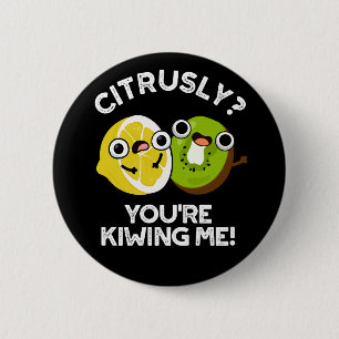 Badge Rond 5 Cm Citrusly, tu me rends fou Fruit Pun Dark BG