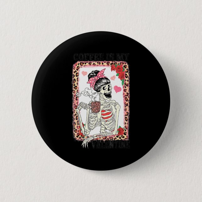 Badge Rond 5 Cm Coffee Is My Valentine Skeleton Messy Leopard Bun  (Devant)