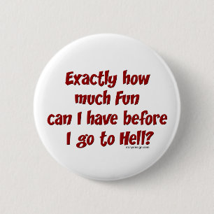Badge Rond 5 Cm Combien d'amusement avant enfer ?