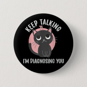 Badge Rond 5 Cm Continuez à parler Je vous diagnostique - drôle de