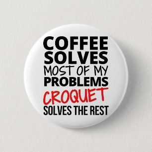 Badge Rond 5 Cm Croquet : Le café résout la plupart de mes problèm