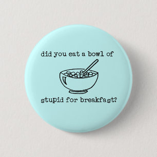 Badge Rond 5 Cm Cuvette de bouton drôle stupide
