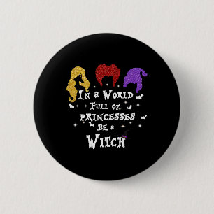 Badge Rond 5 Cm Dans Un Monde Plein De Princesses Soyez Une Sorciè