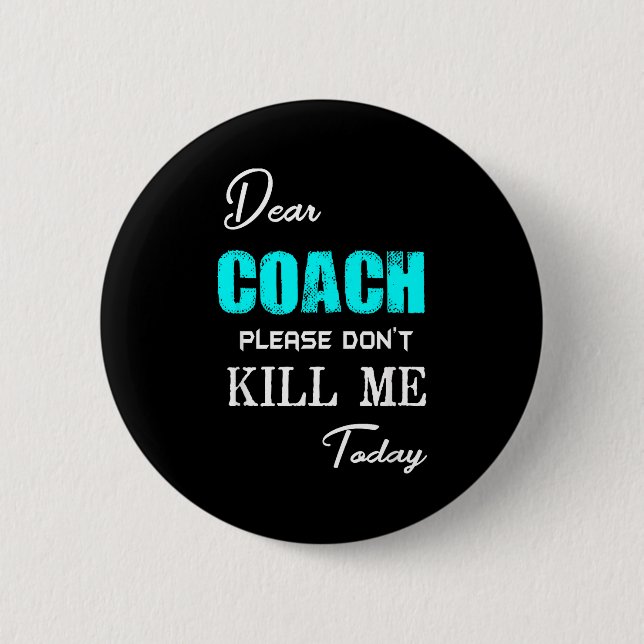 Badge Rond 5 Cm Dear Coach Please Don't Kill Me Today Funny  (Devant)
