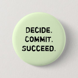 Badge Rond 5 Cm Décidez. Commettez. Réussissez. Dire de motivation