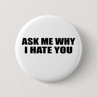 Badge Rond 5 Cm Demandez-moi pourquoi je vous déteste