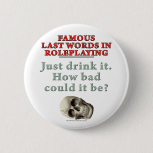 Badge Rond 5 Cm Derniers mots célèbres dans le Roleplaying :
