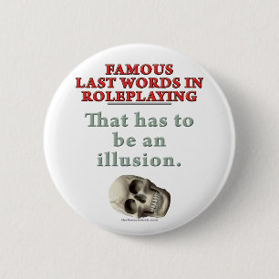 Badge Rond 5 Cm Derniers mots célèbres dans le Roleplaying :