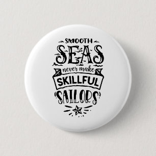Badge Rond 5 Cm Des mers lisses Ne Font Jamais Des Voiliers Compét