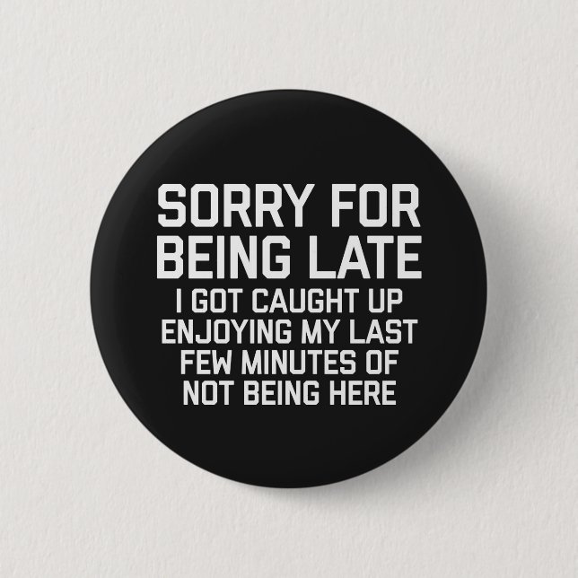 Badge Rond 5 Cm Désolé pour être tard citation drôle (Devant)