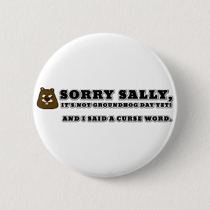 Badge Rond 5 Cm Désolé Sally, pas la journée des marmottes, et 