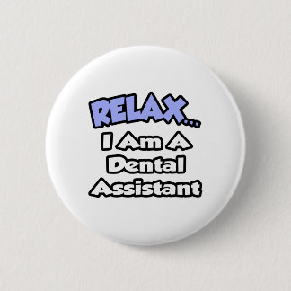 Badge Rond 5 Cm Détendez-vous...Je suis assistante dentaire
