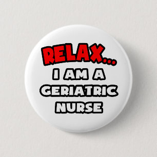 Badge Rond 5 Cm Détendez-vous... Je Suis Infirmière Gériatrique