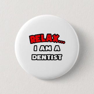 Badge Rond 5 Cm Détendez-vous... Je Suis Un Dentiste
