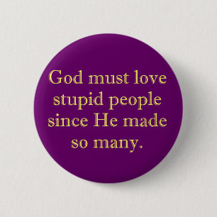 Badge Rond 5 Cm Dieu doit aimer les personnes stupides