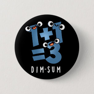 Badge Rond 5 Cm Dim Sum Funny Mathématiques Nourriture Pun Dark BG