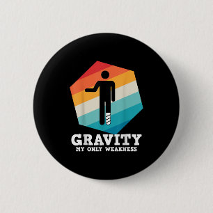 Badge Rond 5 Cm Dire Drôle Gravité Mon Seule Faiblesse Jambe Bless
