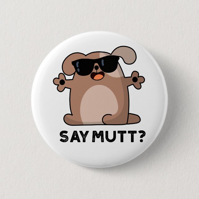 Badge Rond 5 Cm Dites Mutt Funny Cool Chien Pun (Devant)
