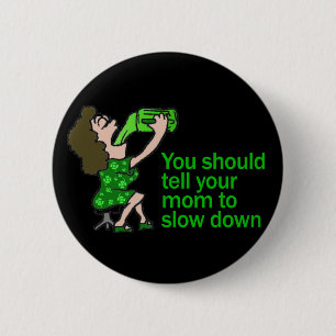 Badge Rond 5 Cm Dites votre maman de ralentir