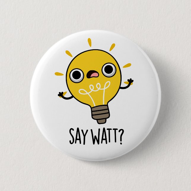 Badge Rond 5 Cm Dites Watt Funny Light Bulle Pun (Devant)