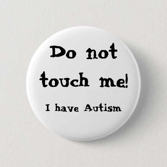 Badge Rond 5 Cm Do not touch me! Autism (Devant)