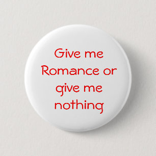 Badge Rond 5 Cm Donne-moi Romance ou ne me donne rien