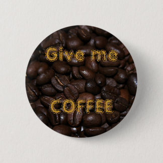 Badge Rond 5 Cm Donnez-moi le CAFÉ