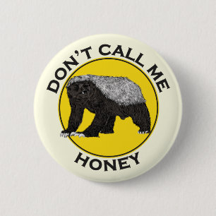 Badge Rond 5 Cm Dont call me honey funny Honey Badger quote