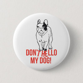 Badge Rond 5 Cm Don't Hello My Dog - French Bulldog