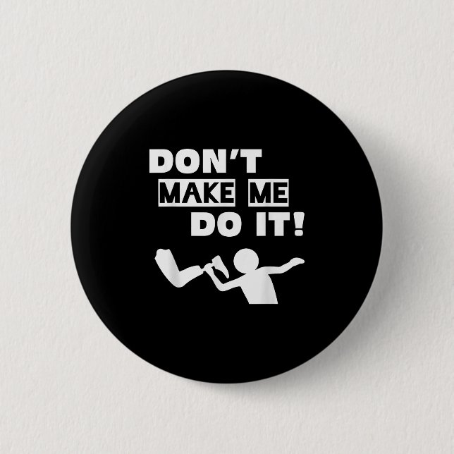 Badge Rond 5 Cm Don't Make Me Do It  (Devant)
