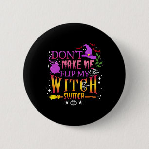 Badge Rond 5 Cm Don't Make Me Flip My Witch Switch Halloween