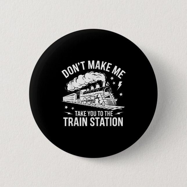 Badge Rond 5 Cm Don't Make Me Take You To The Train Station Funny  (Devant)