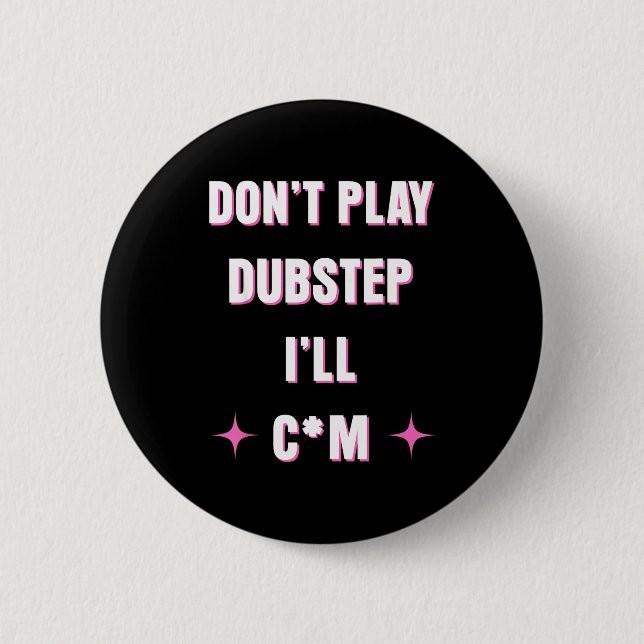 Badge Rond 5 Cm Dont Play Dubstep I'll  (Devant)