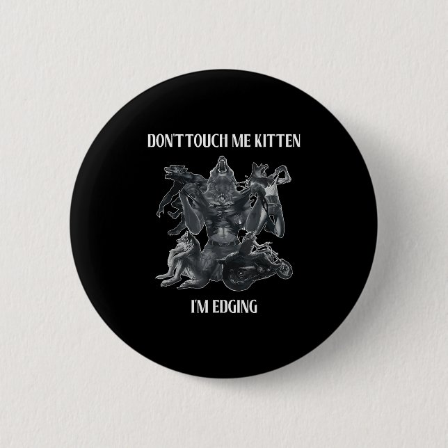 Badge Rond 5 Cm Don't Touch Me Kitten I'm Edging Wolfs Design  (Devant)