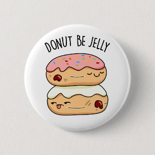 Badge Rond 5 Cm Donut Be Jelly Funny Donut Pun