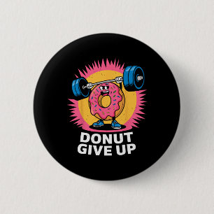 Badge Rond 5 Cm Donut de bodybuilder Ne pas abandonner Humour Gym
