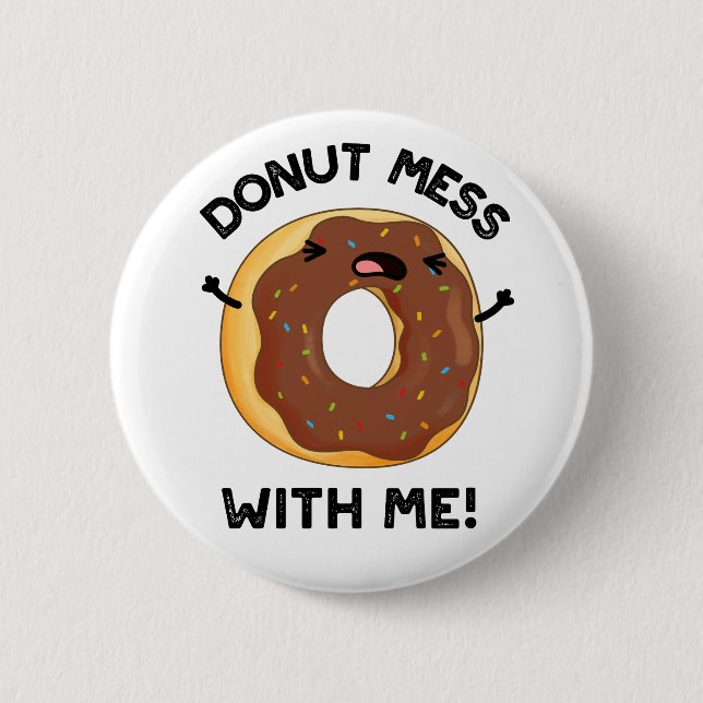 Badge Rond 5 Cm Donut Mess with Me Drôle Nourriture Pun (Devant)