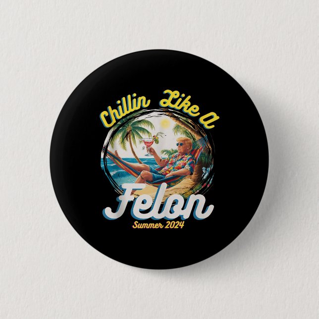 Badge Rond 5 Cm Drôle Chillin Comme Un Felon Été 2024 2024 Trump (Devant)